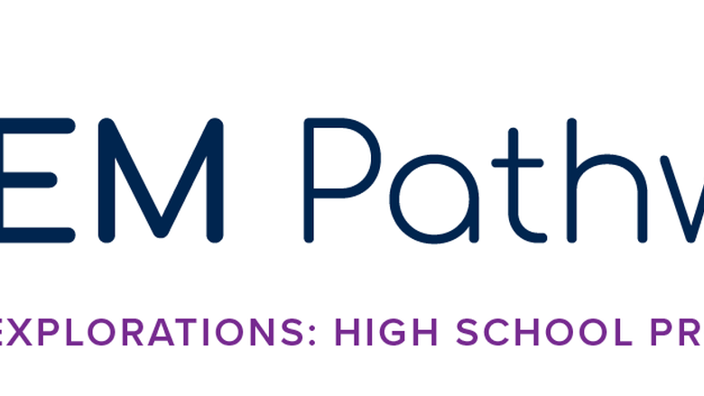 STEM Pathways Explorations High School Program